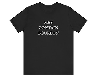 May Contain Bourbon Funny Tee Shirt, Unisex T-Shirt, Bourbon Hunting, Rare, Allocated, Patreon Membership, Gift for Bourbon Lovers