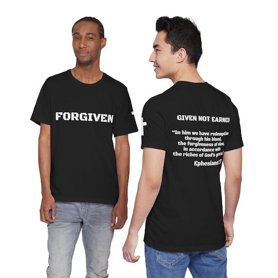 FORGIVEN Ephesians 1:7- Given Not Earned T-Shirt