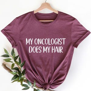 My Oncologist Does My Hair Shirt, Chemo Shirt, Funny Cancer Survivor Shirt, Chemotherapy Tee, Cancer Awareness Gift Idea