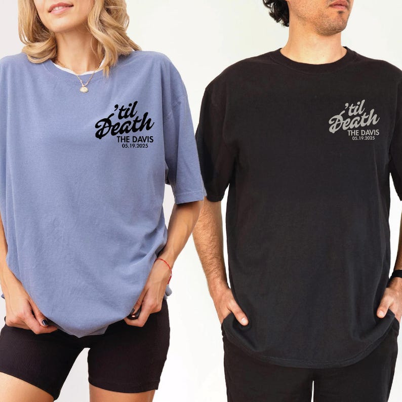 May include: Two short-sleeved t-shirts, one light blue and one black, each featuring the phrase "'til Death" in a script font, along with "THE DAVIS" and the date "05.19.2025". The shirts are worn by two people.