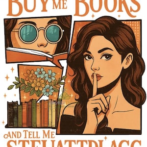 May include: A vintage-style illustration with the text "BUY ME BOOKS" and "AND TELL ME STFUATTDLAGG". The image features a woman with a finger to her lips, a person wearing glasses reading a book, and a display of books and flowers.