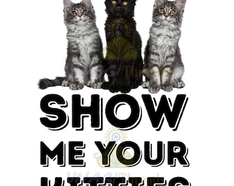 Funny Cat PNG: Show Me Your Kitties - Sublimation Design (Digital Download)