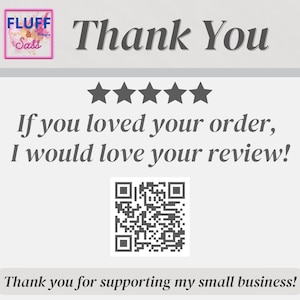 May include: A thank you card with the text "Thank You" in a script font. The card includes a five-star rating graphic, a QR code, and the text "If you loved your order, I would love your review!" and "Thank you for supporting my small business!"