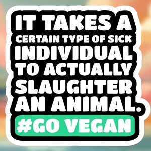 Il faut un certain type d'individu malade pour réellement abattre un animal Sticker // Bien-être animal Droits des animaux Végétalien Végétarien Sticker