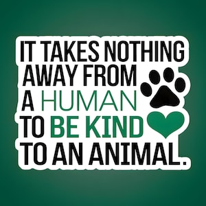 Adesivo amore animale - "Non toglie nulla a un essere umano essere gentile con un animale" - nero verde con cuore e zampa - opaco/glitter/lucido