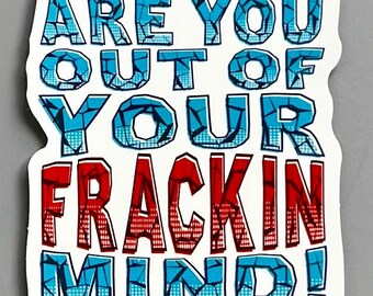 Are you out of your mind?! Stickers // Eco-friendly, Environmental protection, Oil, Gas, Earth, Planet, Plastic-free, Plastic kills, Earth Day, Renewable energies