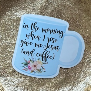 Por la mañana, cuando me levanto, dame a Jesús (y café) // Fe amante del café azul claro y pegatina de Jesús con taza de café