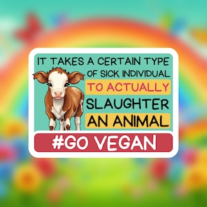 Il faut être sacrément malade pour abattre un animal. Autocollant animal, bien-être animal, droits des animaux, veau, devenir végan, autocollant végétarien
