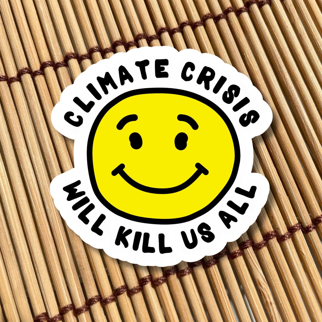 Climate Crisis Sticker Sticker: Climate Crisis Will Kill Us All // Yellow Smiley Sticker ...
