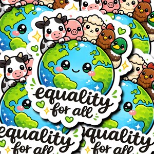 May include: A die-cut sticker featuring a smiling Earth globe with green continents and blue oceans, surrounded by a cow, pig, sheep, chicken, and duck. The text "equality for all" is written in black script below the globe with small green hearts.