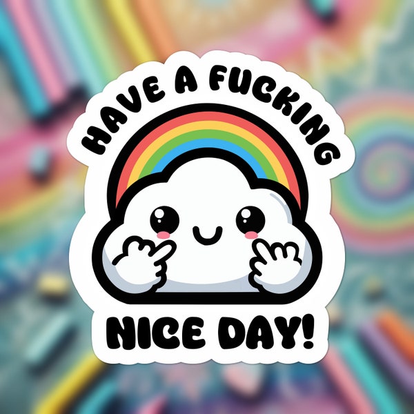 Handgemachter wasserfester Sticker "Have a fucking nice day" Wolke Regenbogen Schimpfwort Aufkleber, Lustiges Spaßgeschenk