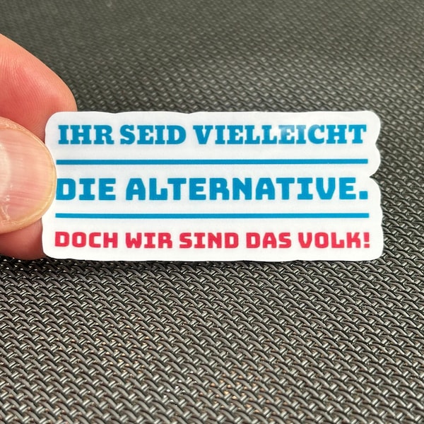 Anti AFD Sticker "You may be the alternative but we are the people" FCK NZS No Nazis Say No to the AfD