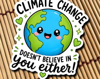 Sticker Climate Change doesn't believe in you either // Funny sticker with sad message Earth environmental protection global warming planet