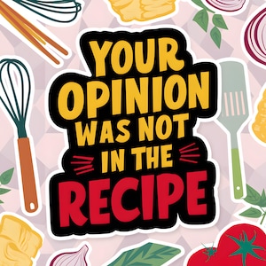 Funny chef sticker Your opinion was not in the recipe for food lovers chefs handmade funny unique