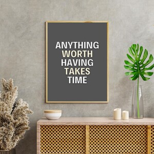 Anything Worth Having Takes Time, Inspirational Quotes Wall Art, Home Decor, Motivational Art, Office Decor, Instant Download, Wall Decor