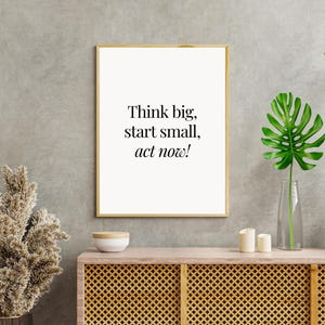 Think Big Start Small Act Now, Inspirational Quotes Wall Art, Digital Download, Home Decor, Motivational Art, Office Decor, Instant Download