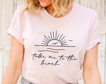 Beach Shirt, Vacation Shirt, Travel Shirt, Spring Shirts, Summer Shirts, Take Me To The Beach, Beach T-shirt, Summer Shirt, Beach Shirts