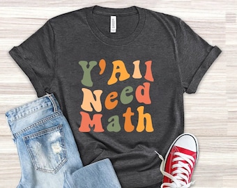 Y'all Need Math, Math Teacher Shirt, Math Lover Gift, Mathematician Shirt, Math Teacher Gift, Math Tee, Funny Teacher Shirt,Funny Math Shirt
