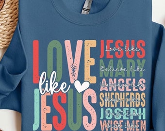 Love Like Jesus Sweater,Christmas Jesus Shirt,Christian Shirt,Religious Gifts,Bible Verse Shirt,Motivational Christian Shirt,Christmas Jesus