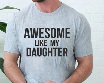 Fathers Day Gift, Awesome Like My Daughters Shirt, Funny Shirt Men, Gift from Daughter, Dad Shirt,  Husband Shirt,Funny Gift for Dad,Dad Tee