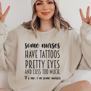 Some Nurses Have Tattoos Sweatshirt, Funny Nurse Sweatshirt, Nurse Sweatshirt, Nurse Appreciation, Nurse Graduation Gift, Nurse Week Gifts
