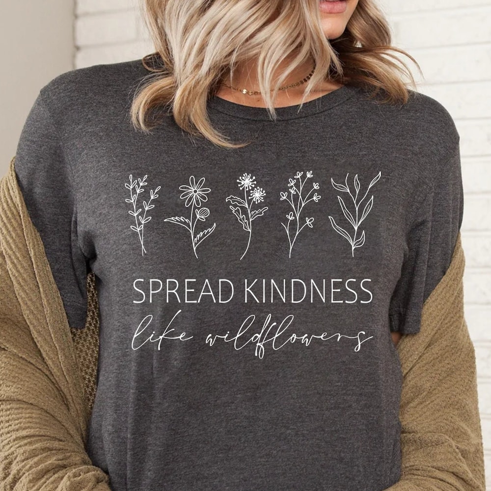 Kindness Shirt, Inspirational Shirt, Kind Shirt, Be Kind Shirt, Flower Shirt, Spread Kindness Shirt, Motivational Shirt, Shirts For Women Rogueshirts