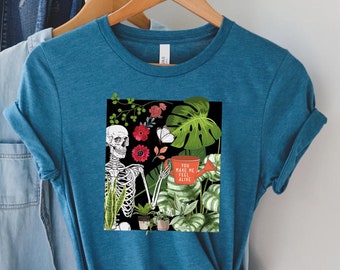 Plant Shirt, You Make Me Feel Alive Shirt, Plant Gift, Plant Lover, Plant Lover Gift, Plant Mom, Plant Mom Gift, Gift For Planter, Plant Tee