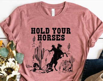 Hold Your Horses Shirt, Rodeo Shirt, Saddle Up Buttercup Shirt, Cowboy T-Shirt, Cowgirl Shirt, Western Shirt, Country Girl Shirt, Cowboy Tee