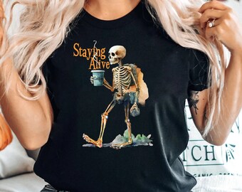 Staying Alive T-shirt, Trendy Coffee Shirt, Funny Skeleton T-Shirt, Coffee Lovers Gift, Skull Vintage T-shirt for Women, Staying Alive Shirt