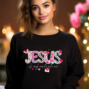 Jesus Is My Valentine Sweatshirt, Valentines Day Shirt, Valentines Day Crewneck, Jesus Loves You Sweatshirt, Valentine Gift, Religious Shirt