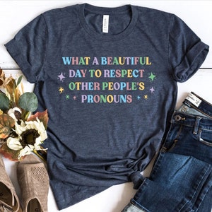 What A Beautiful Day to Respect Other People&#39;s Pronouns Shirt,Gay Rights T-Shirt,Human Rights Shirt,Equality T-Shirt,LGBTQ+ Shirts,Pride Tee