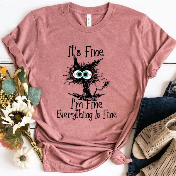 It's Fine I'm Fine Everything Is Fine Shirt, Cute Black Cat Tee, Sarcasm T-Shirt, Everything Is Fine, Funny Cat Tee, Funny Gift Cat Lover