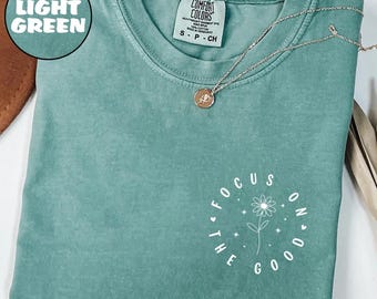 Comfort Colors® Focus On The Good Shirt, Motivational Shirt for Women, Positive Quote Tee, Christian Mental Health Shirt Gift, Christian Tee