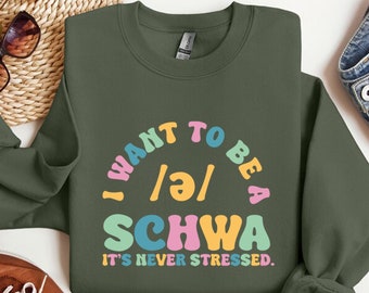 English Teacher Sweatshirt, Want to be a SCHWA, It's Never Stressed Shirt, Funny Reading Shirt, Literacy Coach Shirt, Reading Teacher Shirt