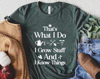 Garden Shirt, That's What I Do I Grow Stuff And I Know Things Shirt, Garden Gift, Gardening Gift,Garden Lover,Garden Lover Gift,Gardener Tee