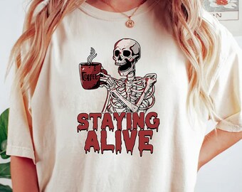 Staying Alive Shirt, Trendy Coffee Shirt, Funny Skeleton T-Shirt, Coffee Lovers Gift, Skull Vintage T-shirt for Women, Staying Alive T-shirt