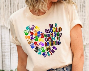 In A World Where You Can Be Anything Be Kind Tee Shirt , Just Be Kind Shirt, Kindness Shirt,Kindness Quote Shirt,Shirts For Teachers,Be Kind