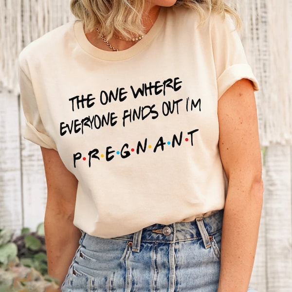 Pregnancy Reveal Shirt, The One Where Everyone Finds Out I'm Pregnant, Pregnancy Announcement T-shirt, Mothers Day Shirt,Pregnant Sweatshirt