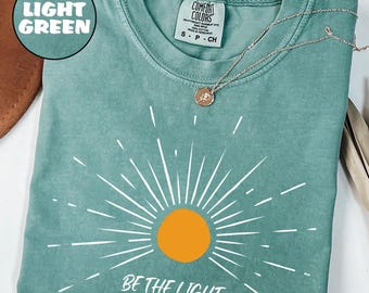Comfort Colors® Be The Light Shirt, Bible Verse Shirt, Religious Shirt, Faith Shirt, Sunlight Shirt, Jesus Lover Shirt, Christian Shirt