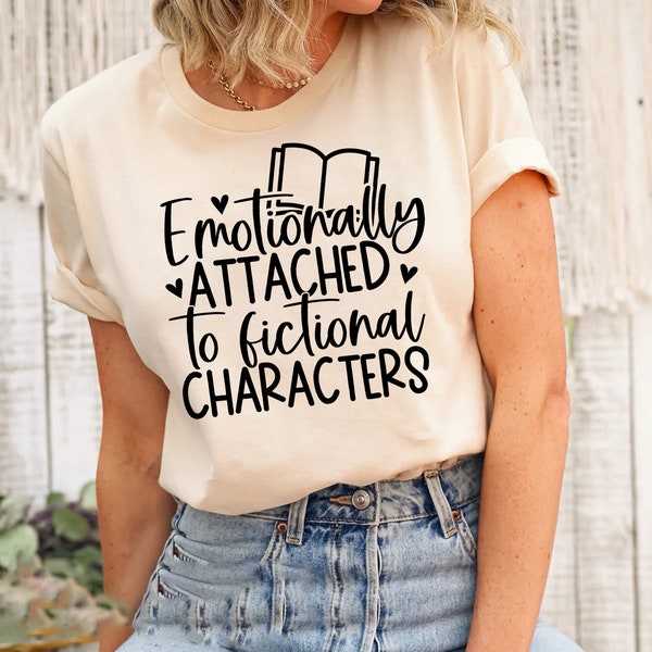 Emotionally Attached To Fictional Characters Shirt, Funny Reading Shirt, Book Lover T-Shirt, Bookish Tee, Blogger Shirt, Book Nerd Tee,Book