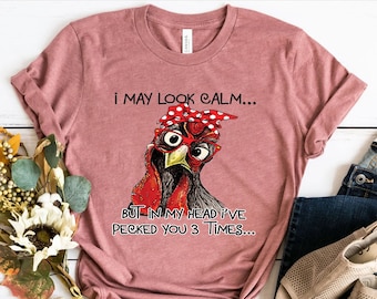 I May Look Calm But In My Head I've Pecked You 3 Times Shirt, Funny Humor Chicken T-Shirt, Chicken Gifts, Egg Humor Shirts, Sarcastic Tees