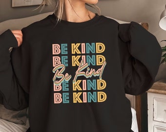 Always Be Kind Sweatshirt, Kindness Sweatshirt, Be Kind Sweatshirt, Inspirational Sweatshirt, Positive Sweatshirt, Motivational Sweatshirt