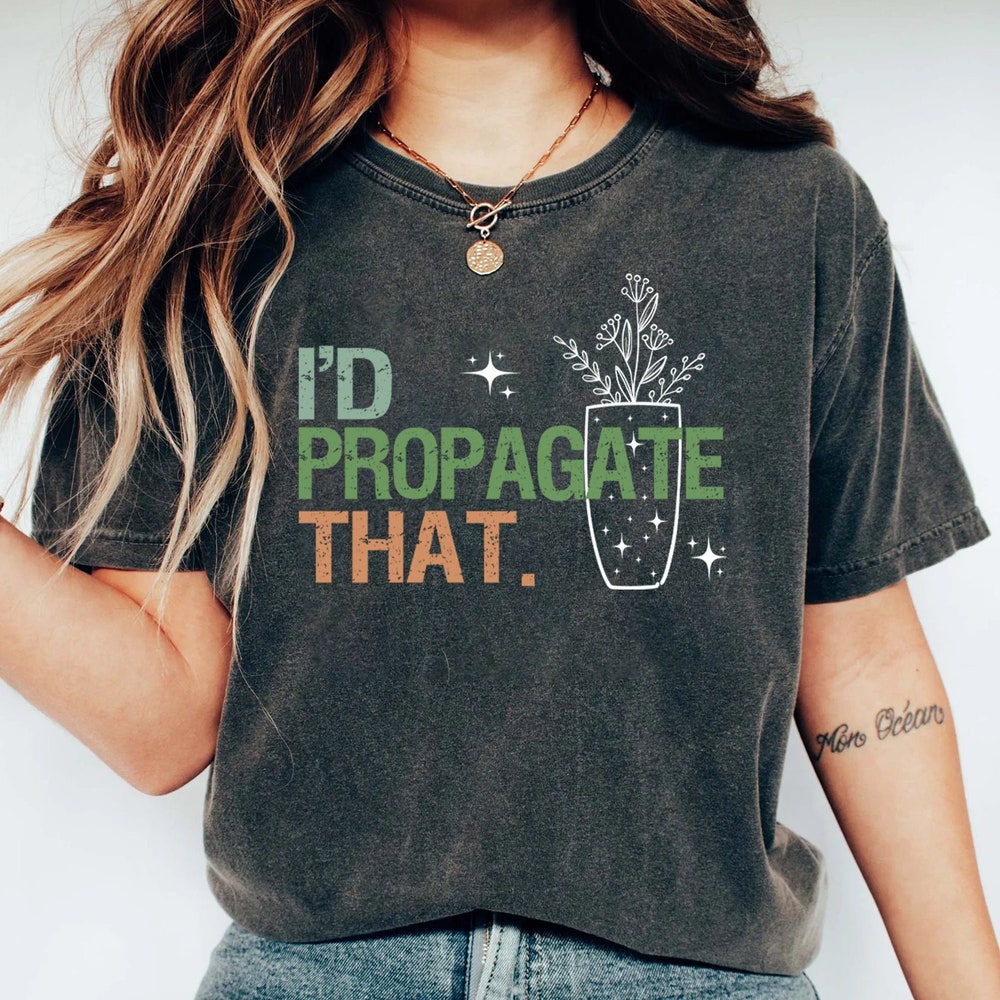 Gardeners Shirt, Funny Gardener Shirt, Funny Plant Lover Shirts,Propagation Shirt, Propagate Shirt, I'D Propagate That Shirt, Plant T Shirt Kingscharles