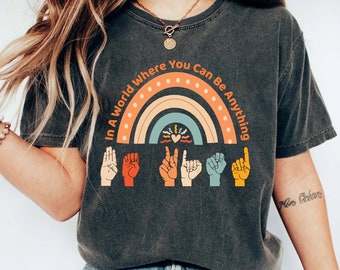 In A World Where You Can Be Anything Be Kind Shirt, Sign Language Be Kind Shirt, Be Kind Rainbow Shirt,Be Kind Sign Language Shirt,Be Kind