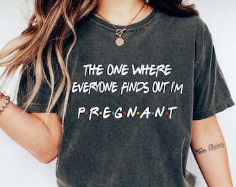 Pregnancy Reveal Shirt, The One Where Everyone Finds Out I'm Pregnant, Pregnancy Announcement T-shirt, Mothers Day Shirt,Pregnant Sweatshirt