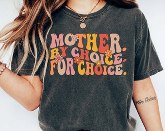 Mother By Choice For Choice Shirt,For Women,Roe V Wade Shirt,Pro Choice Shirt,Shirt Gift Idea For Feminist,Womens Rights Shirt,Pro Roe Shirt