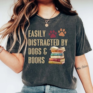 Easily Distracted By Dogs And Books Shirt, Book Lover Gift, Funny Dog Shirt, Dog Lover Shirt, Dog Lover Gift, Reader T-Shirt, Dogs and Books