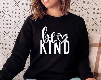 Be Kind Sweatshirt, Kindness Sweatshirt,Be Kind Sweatshirt, Inspirational Sweatshirt, Positive Sweatshirt, Motivational Sweatshirt, Be Kind