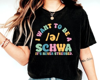 I Want to be a SCHWA It's Never Stressed Shirt, Funny Reading Shirt, Literacy Coach Shirt, Reading Teacher Shirt, English Teacher Shirt