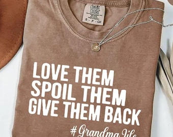 Comfort Colors® Love Them Spoil Them Give Them Back, Grandma Shirt ,Grandmother Shirt, Gifts for Grandma, Funny Grandma Shirt, Grandma Life